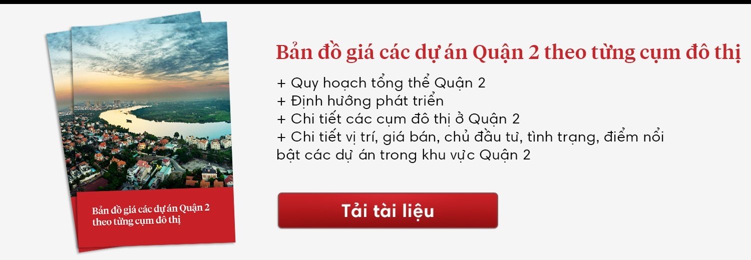 So sánh vị trí, giá bán, chủ đầu tư, điểm nổi bật các dự án Quận 2