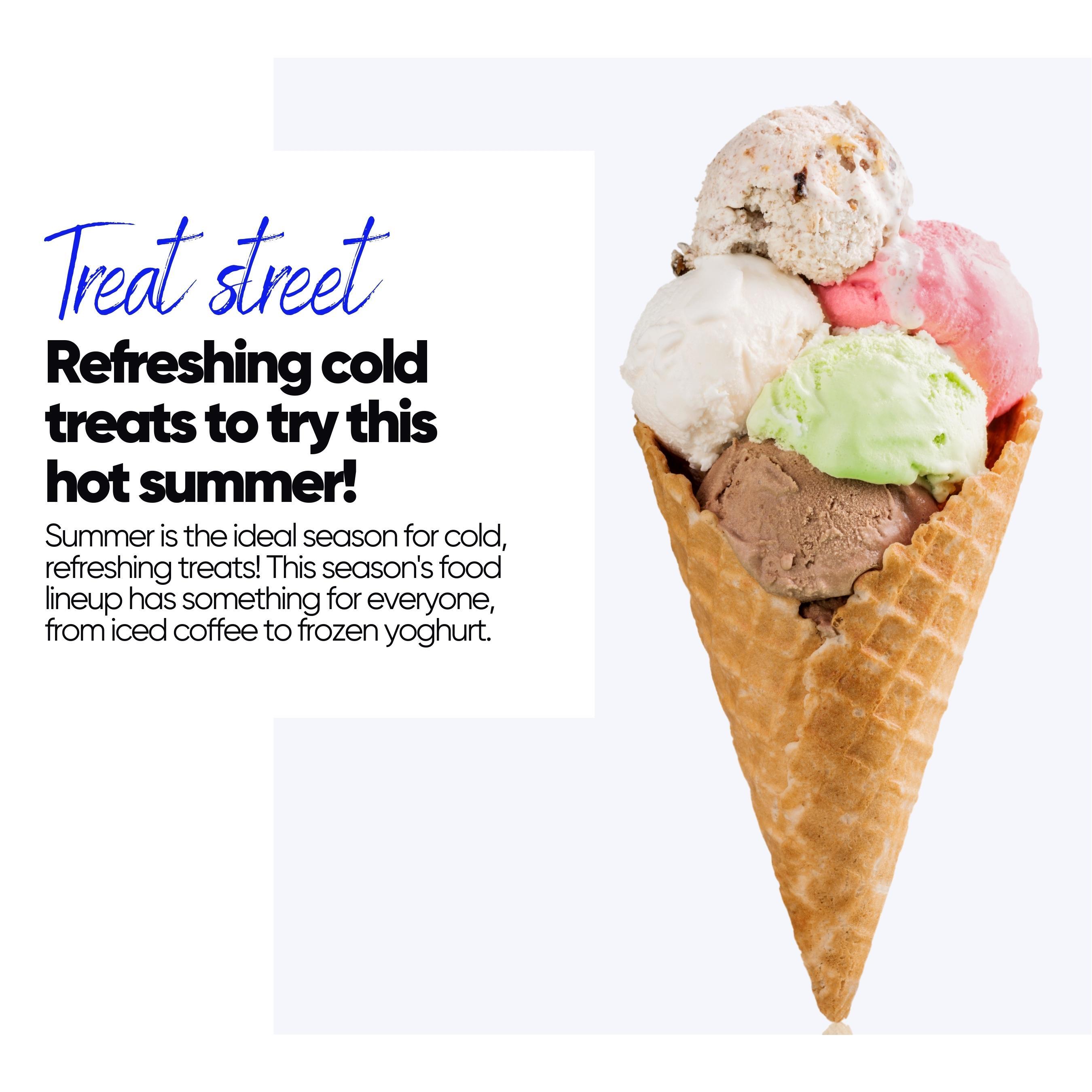 Image of Ice cream , Summer is the perfect time to enjoy cold refreshing treats! From iced coffee to frozen yogurt, there's something for everyone in this season's food lineup.