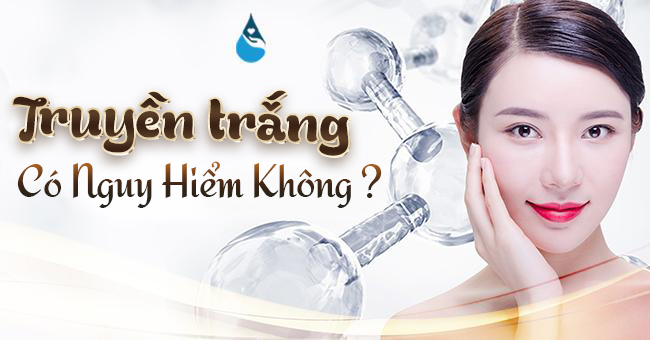 Truyền trắng có nguy hiểm không