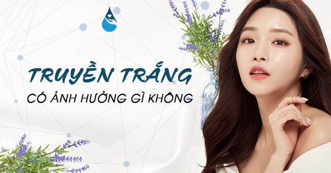 Truyền trắng có ảnh hưởng gì không