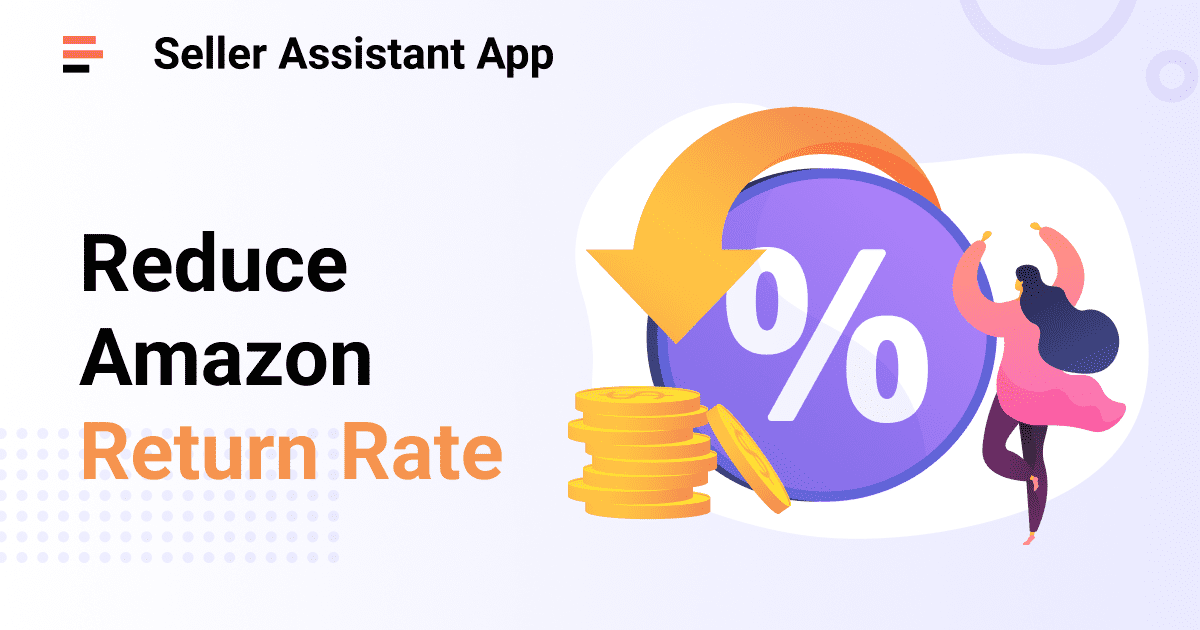 How to Reduce Your Amazon Return Rate Seller Assistant App Blog