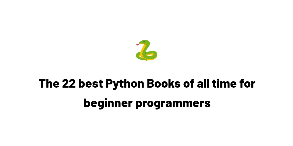 The 22 best Python Books of all time for beginner programmers