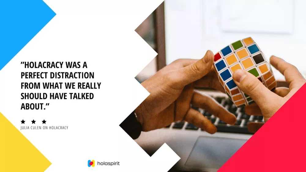 Julia Culen on Holacracy: "Holacracy was a perfect distraction from what we really should have talked about."