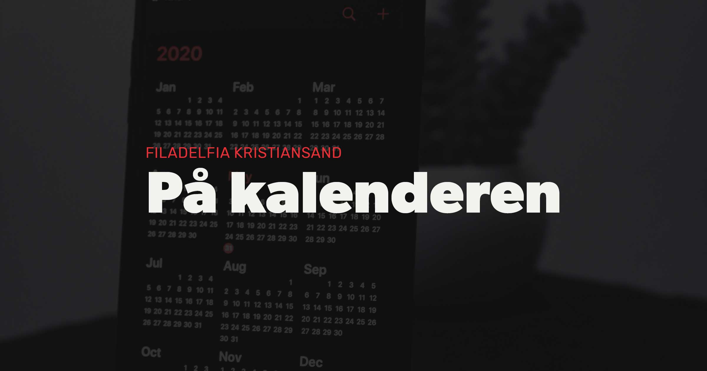 Se kalenderen til Filadelfia Kristiansand