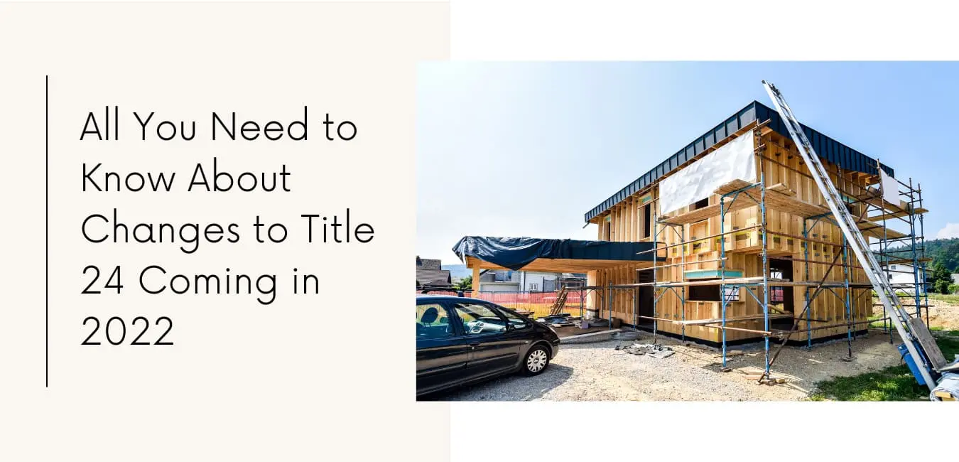 What to Know About Changes to Title 24 Coming in 2022