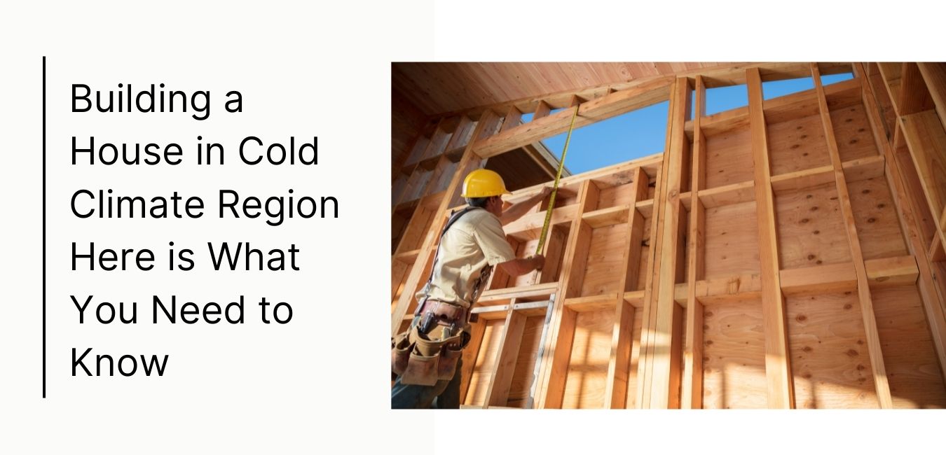 Building a House in Cold Climate Region Custom Home Builder