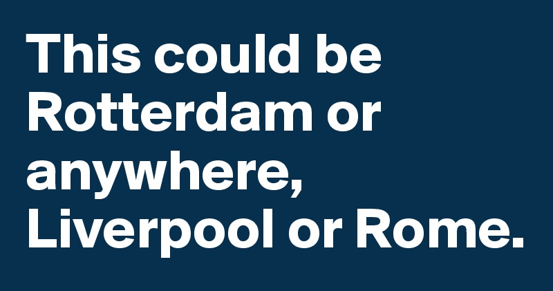 This could be Rotterdam or anywhere