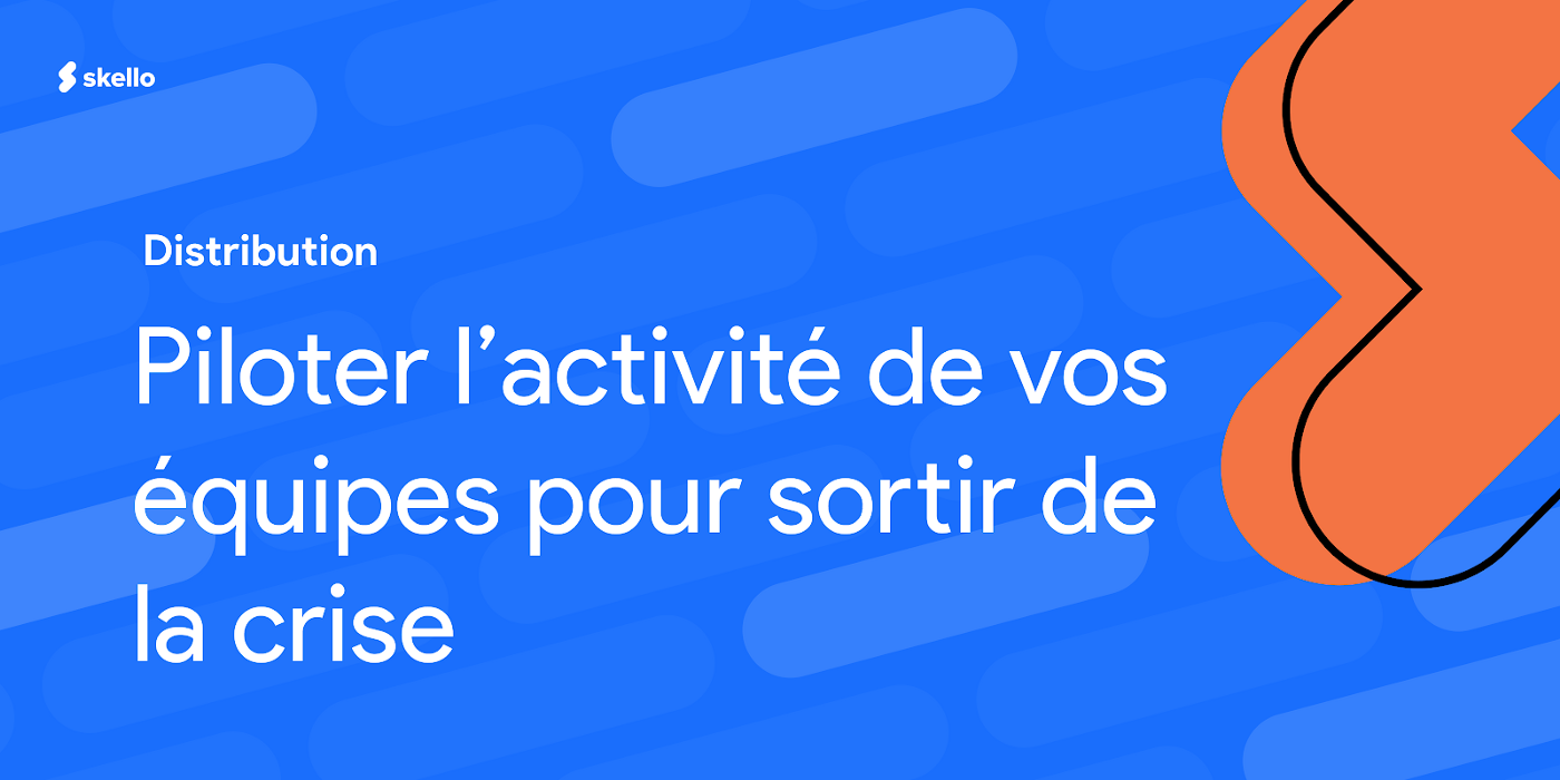 Distribution : piloter l’activité de vos équipes pour sortir de la crise