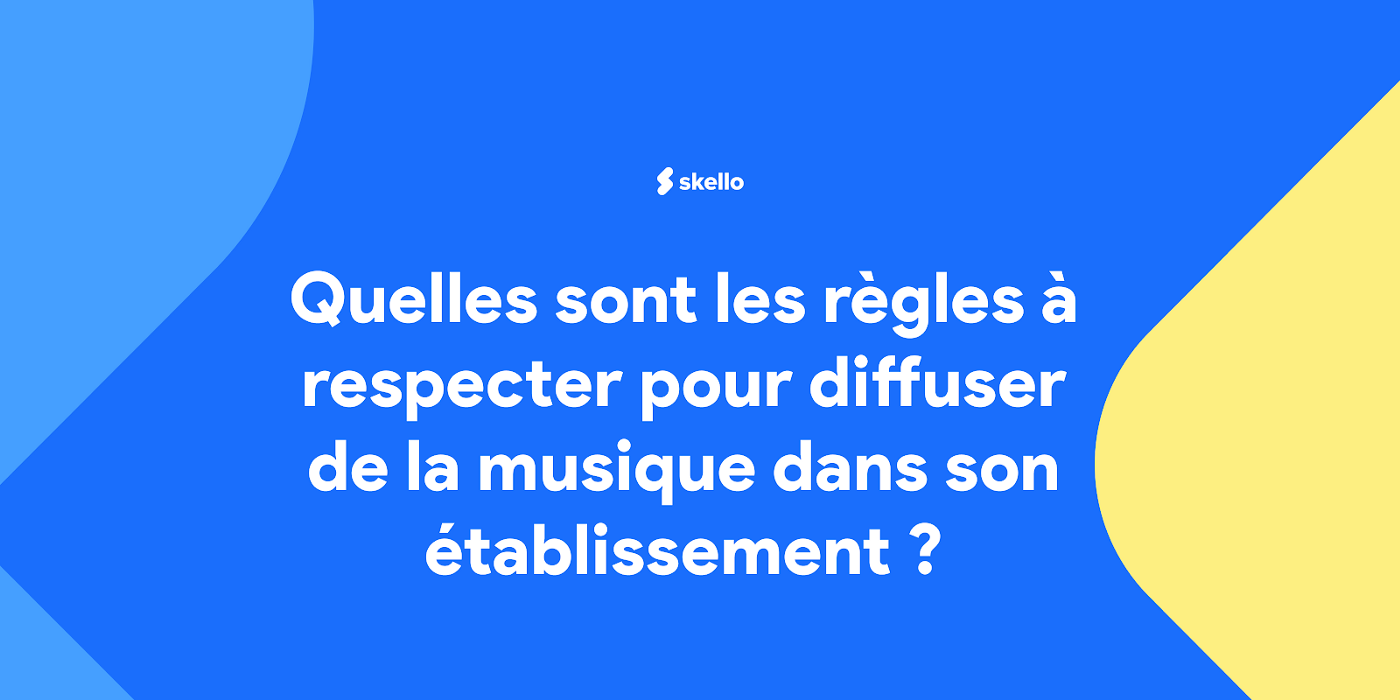 Quelles sont les règles à respecter pour diffuser de la musique dans son établissement ?