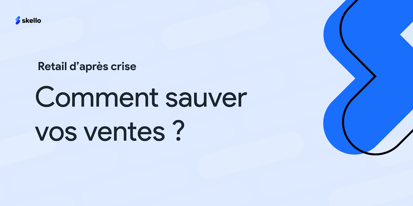 Retail d’après crise, comment sauver vos ventes ?