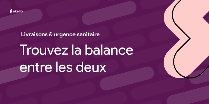 Trouvez la balance entre les livraisons à domicile et l’urgence sanitaire