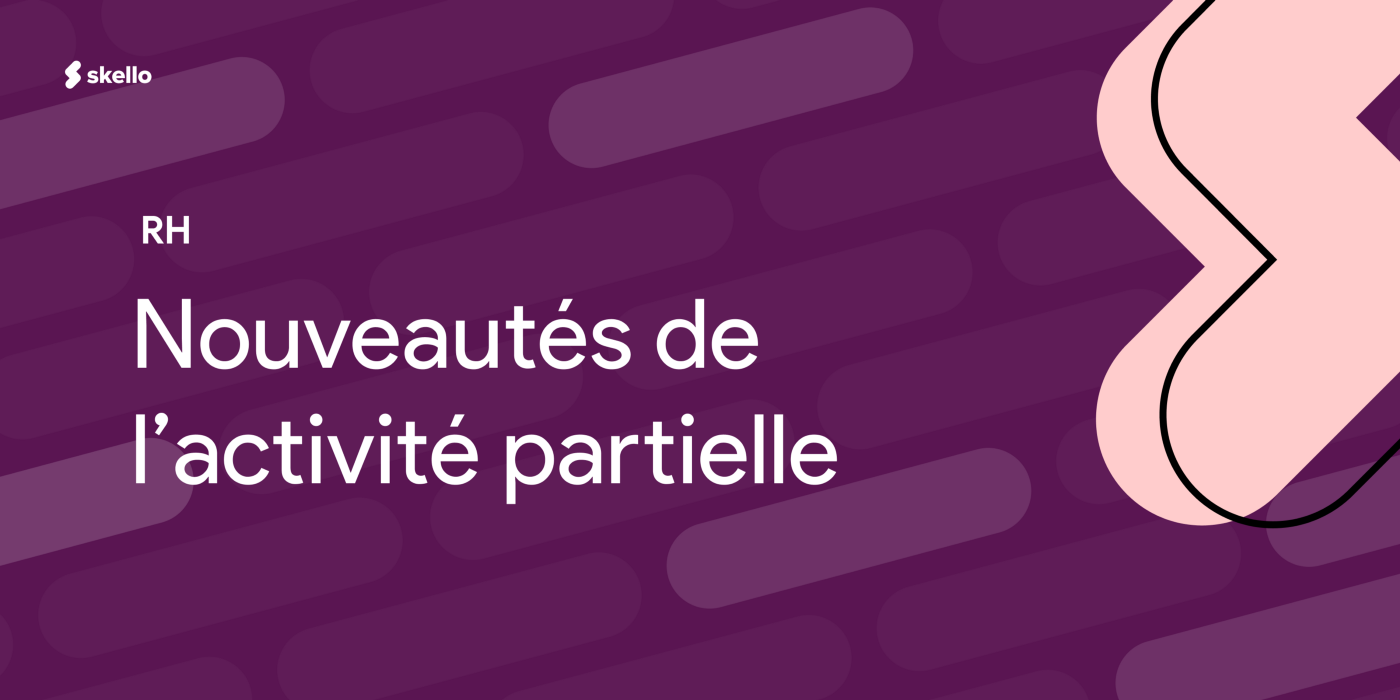 Nouveautés : les modalités de l’activité partielle.