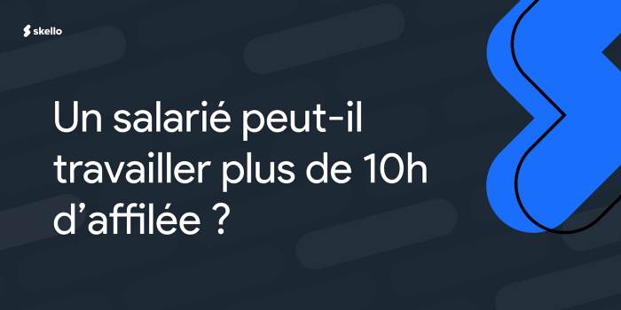 Un salarié peut-il travailler plus de 10 heures d’affilée ?