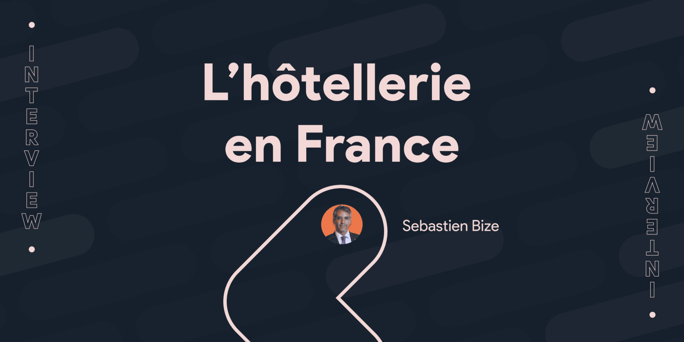Rencontre avec Sebastien Bize : évolution de l’hôtellerie en France.