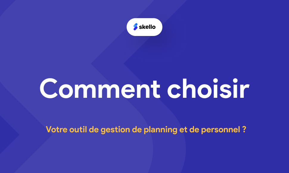 Comment choisir son outil de gestion de planning et de personnel ?