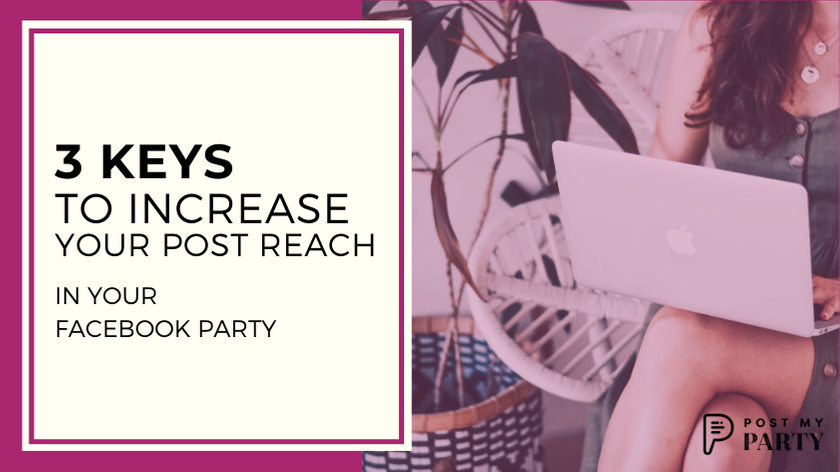 3 Keys to Increasing Your Facebook Post Reach In Your Online Party