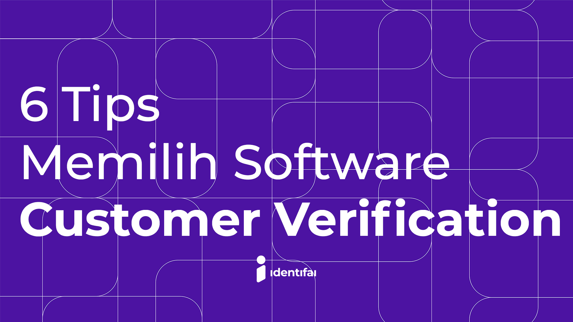 6 Tips Dalam Memilih Software Customer Verification