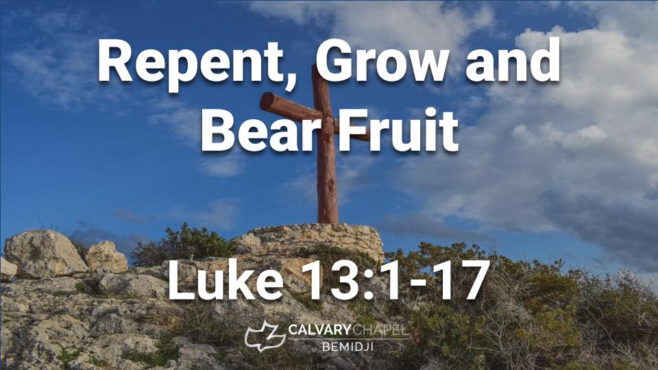 Repent, Grow and Bear Fruit! Sermon from Calvary Chapel Bemidji