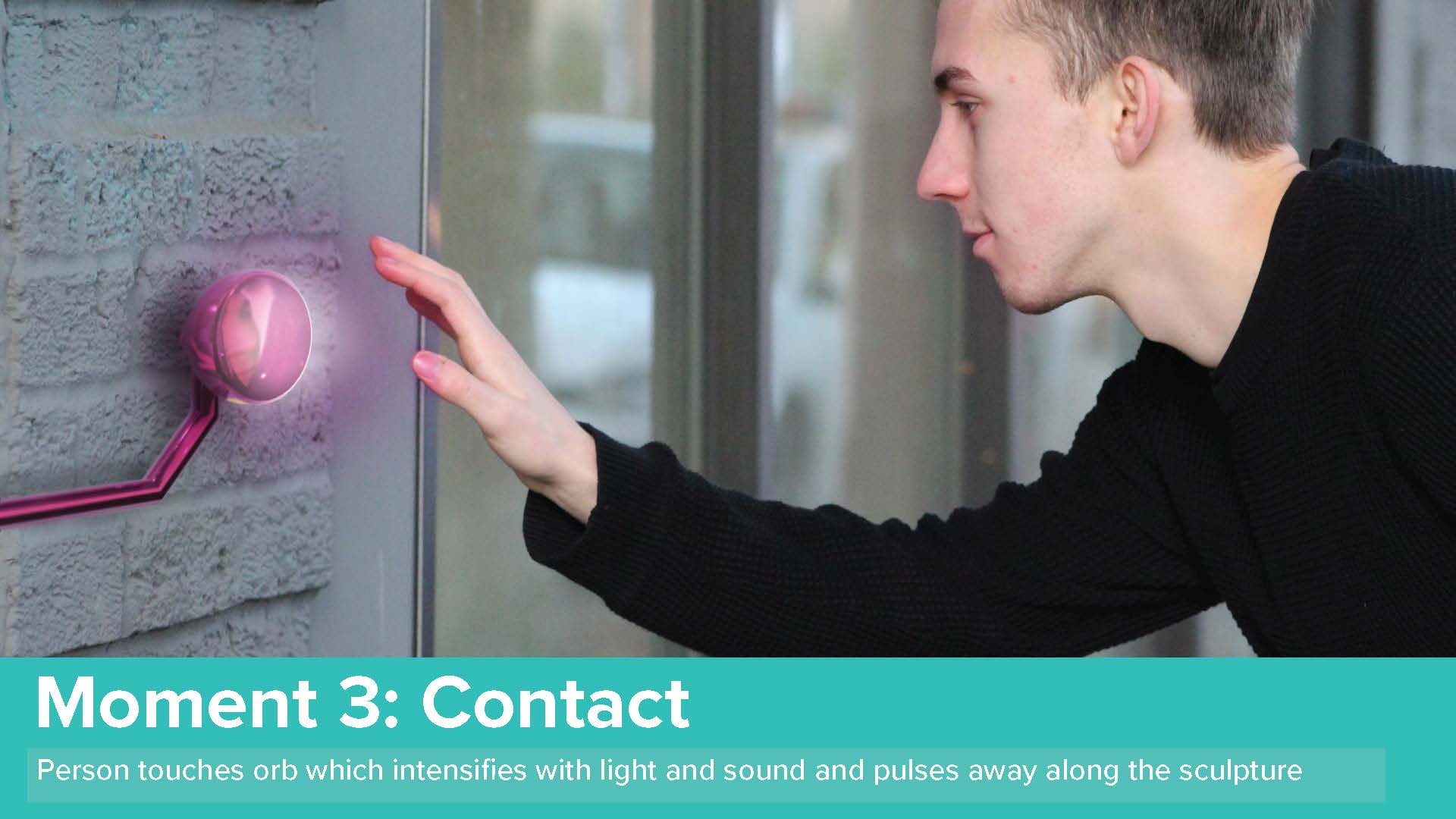 Person touches orb which intensifies with light and sound and pulses away along the sculpture.