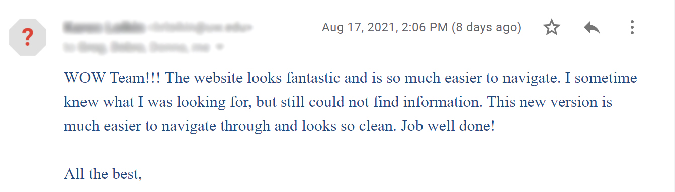 An email from a satisfied user detailing a positive experience interacting with the website: "WOW Team! The website looks fantastic and is so much easier to navigate. I sometimes knew what I was looking for, but still could not find information. This new version is much easier to navigate through and looks so clean. Job well done!
