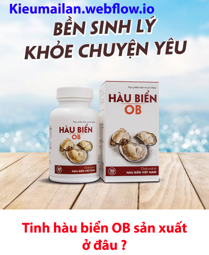 Tinh hàu biển OB sản xuất ở đâu