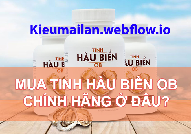Tinh hàu Ob mua ở đâu tốt nhất Hà Nội, TPHCM, Đà Nẵng?