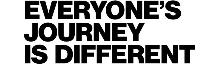 Everyone's journey is different