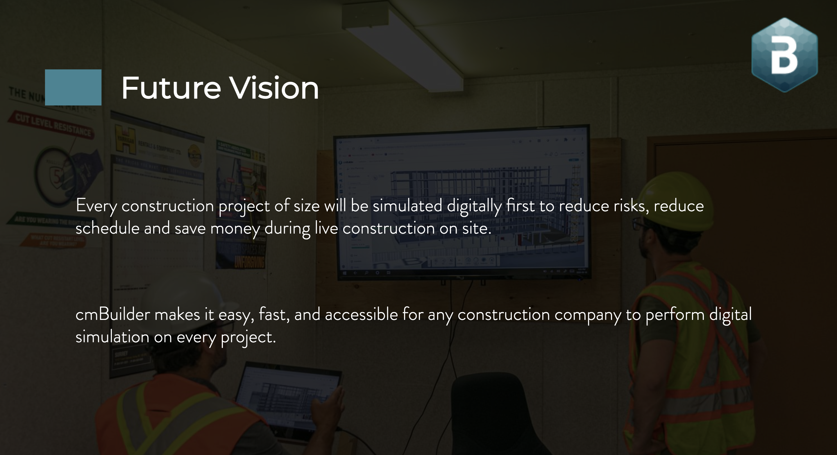 We believe that every construction project of size should be, and will be simulated digitally first to reduce risks, reduce schedule and save money during live construction on site. cmBuilder is breaking down digital barriers and making site simulation accessible for everyone.