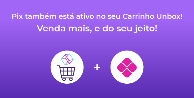 Pix e Carrinho Unbox