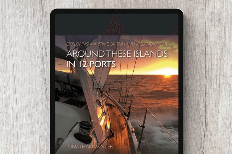 Around These Islands in 12 Ports - Exploring maritime Britain and Ireland by sail