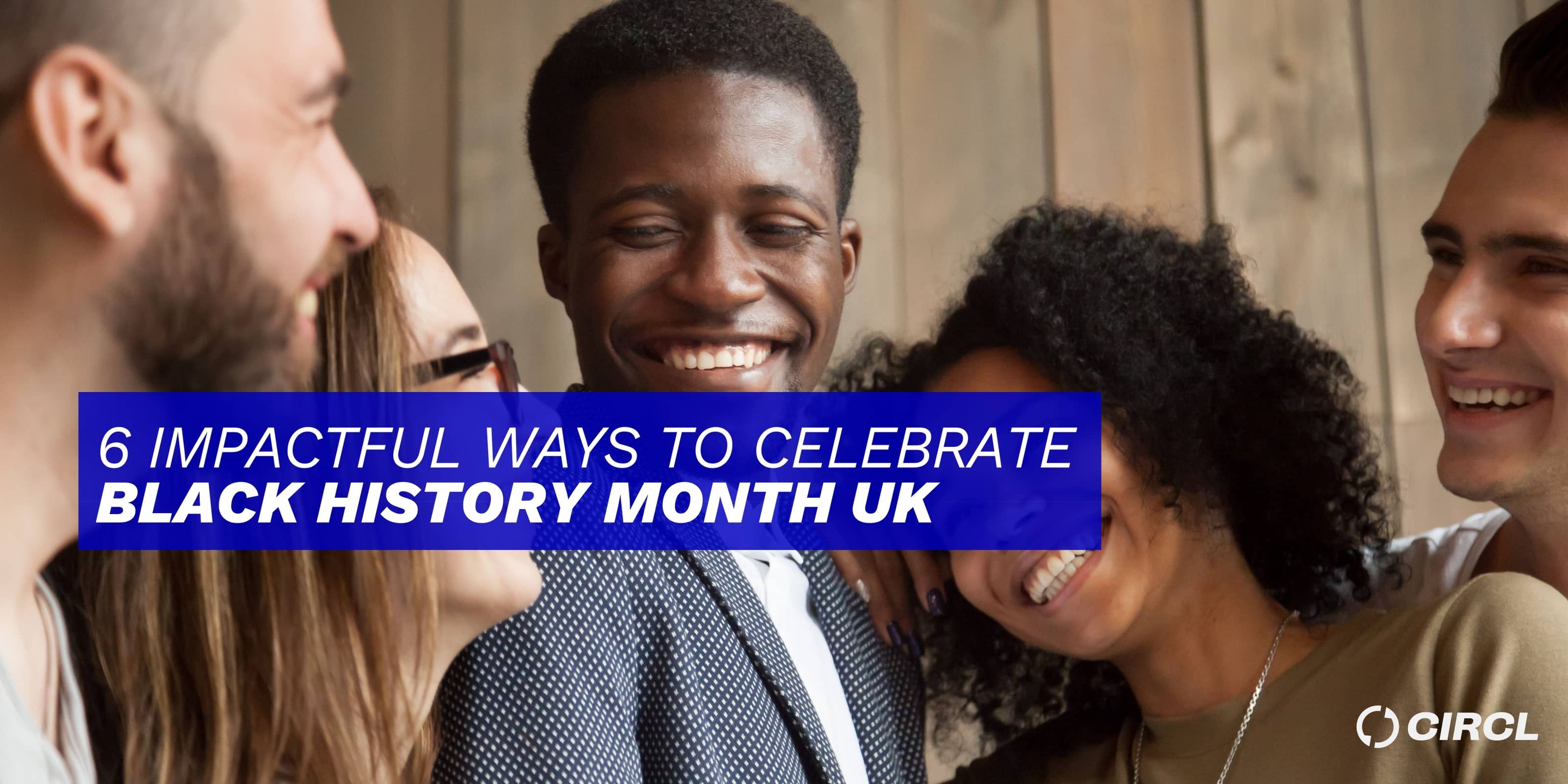 6 Impactful Ways To Celebrate Black History Month UK At Work Circl Blog