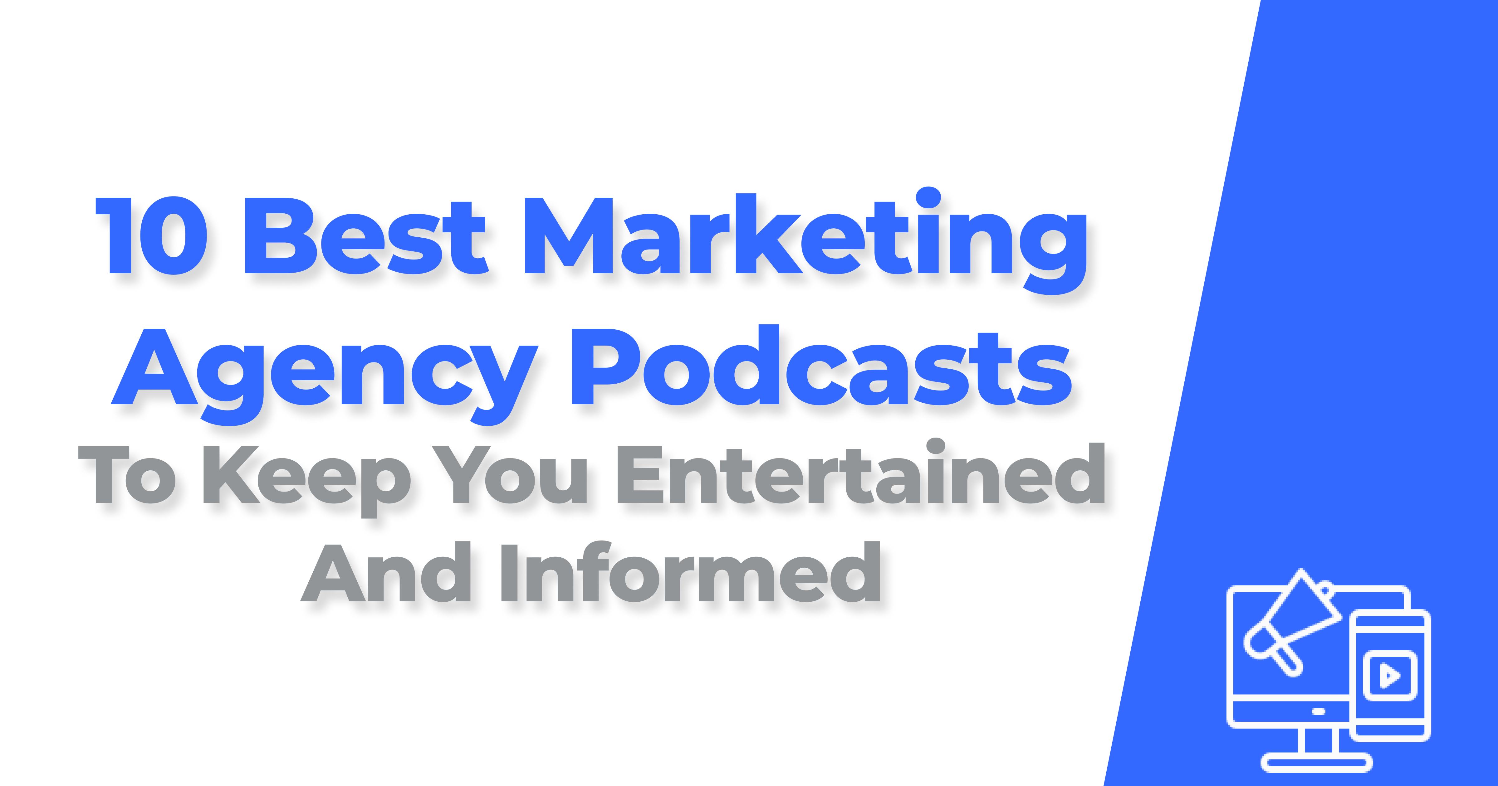 10 Best Marketing Agency Podcasts To Keep You Entertained And Informed
