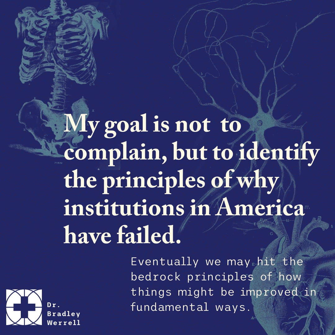 The recurring theme in intellectual debaMy goal is to identify principles of why institutions in America have failed. Zach Werrell on the Best Medicine podcast with Dr Bradley Werrell