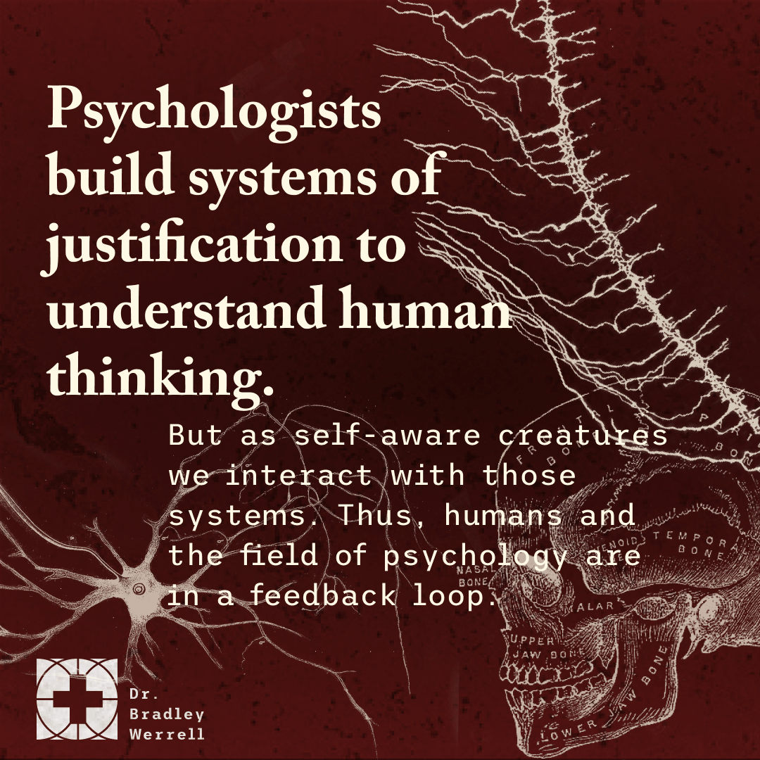 -sychologists build systems of justification to understand human thinking. Gregg Henriques on the Best Medicine Podcast with Dr Bradley Werrell