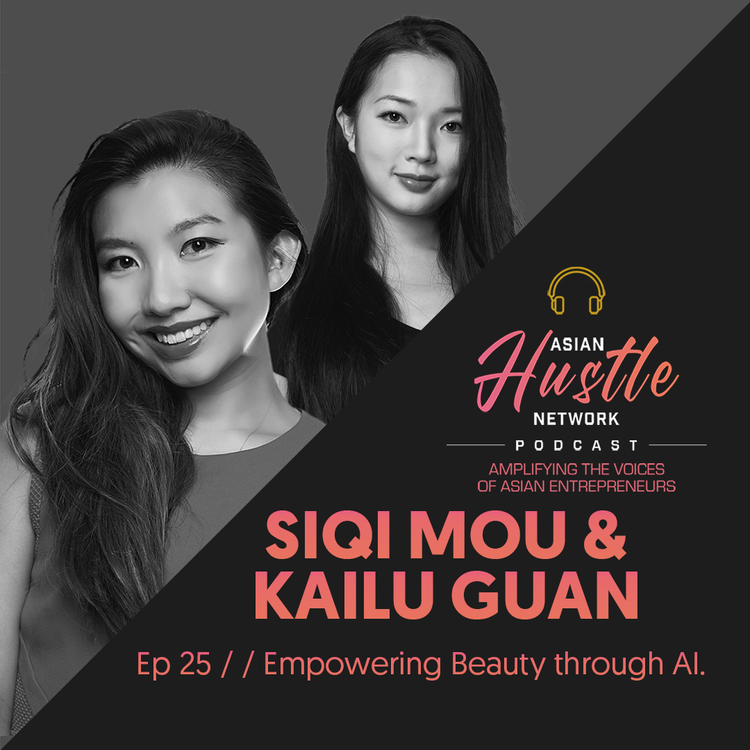 www.asianhustlenetwork.com: Siqi Mou and Kailu Guan // Ep 25 // Empowering Beauty through AI www.asianhustlenetwork.com: Siqi Mou and Kailu Guan // Ep 25 // Empowering Beauty through AI