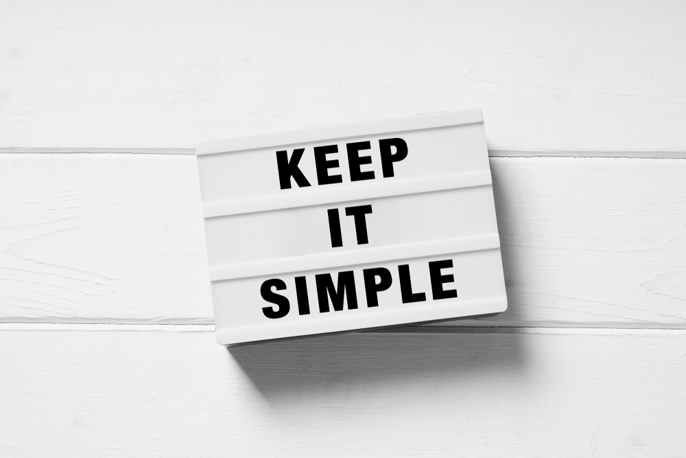 A sign displaying the message, "Keep it simple"