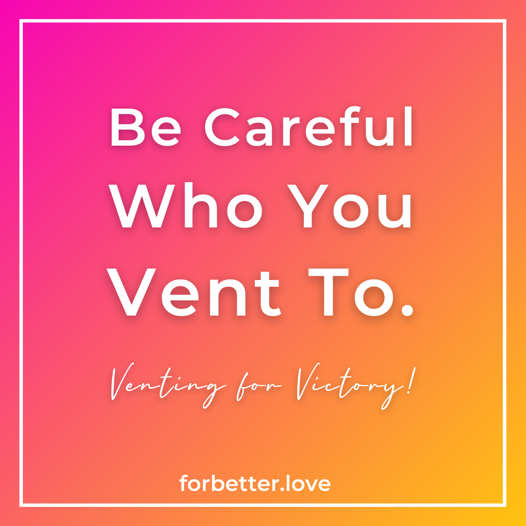 QMB FOR BETTER LOVE FBL BE CAREFUL WHO YOU VENT TO VENTING FOR VICTORY Three Tips for Honoring Your Beloved and Your Relationship Blog