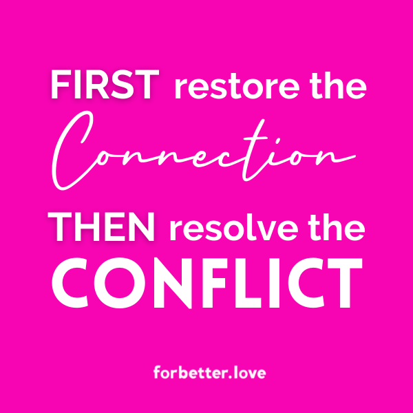 For Better Love - First restore the connection then resolve the conflict.
