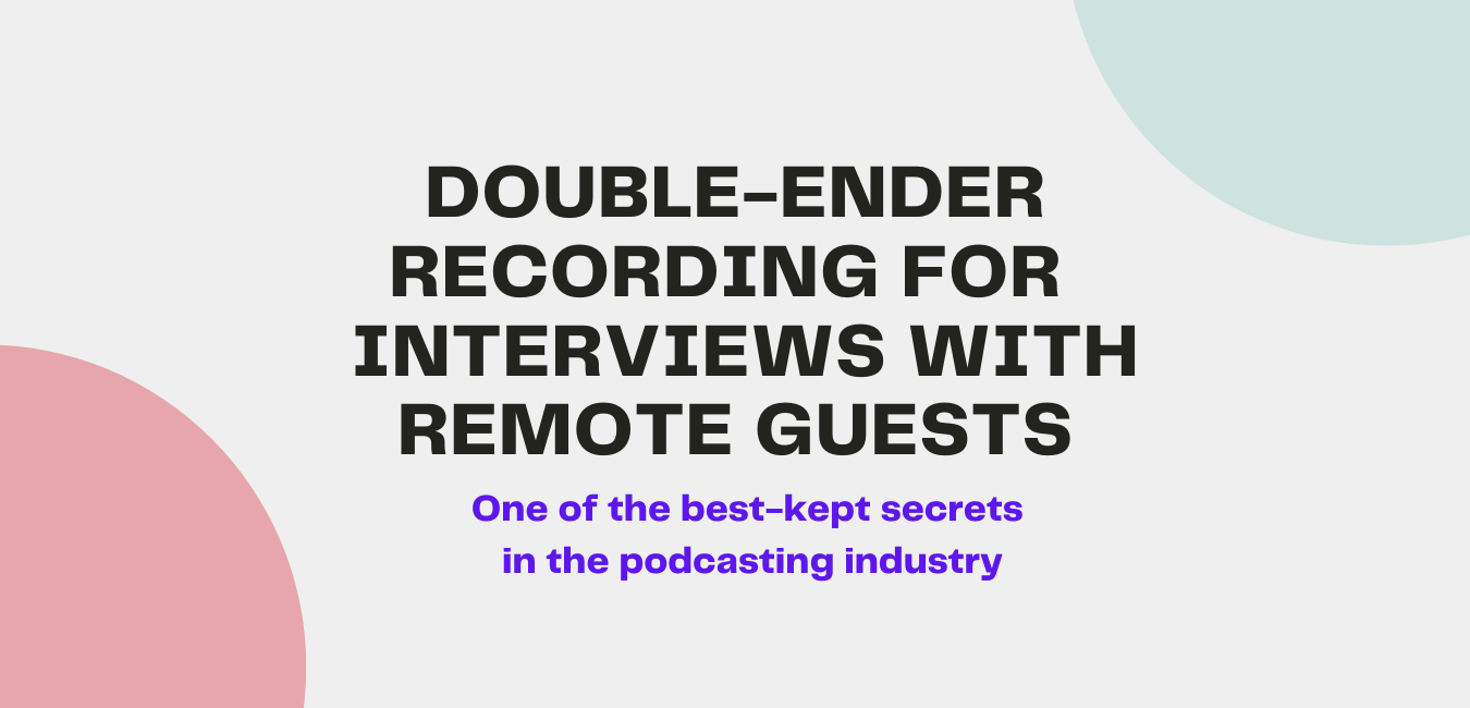 Double-Ender Recording for Podcast Interviews with Remote Guests