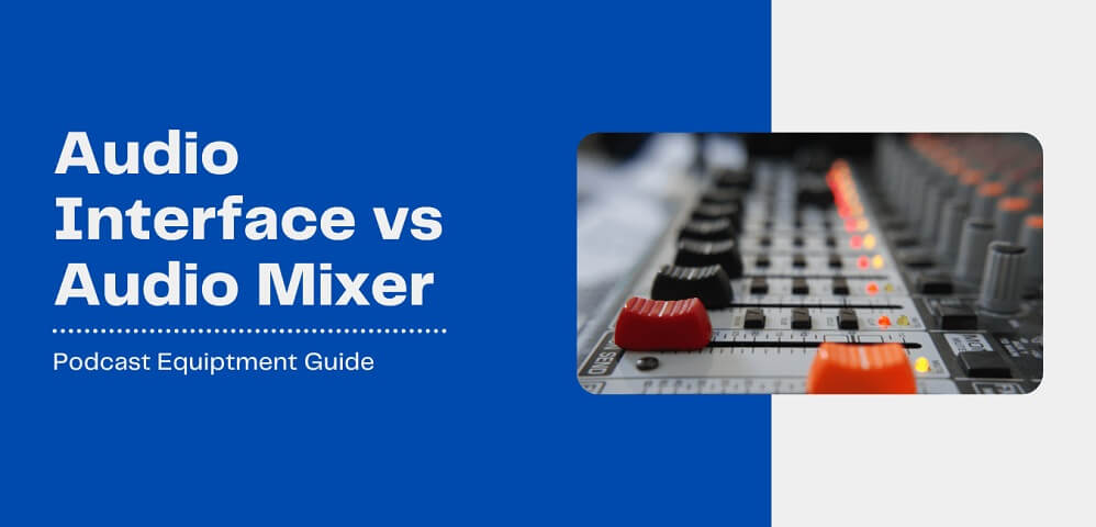 Best Podcast Mixer: Audio Interface vs. (USB) Audio Mixer