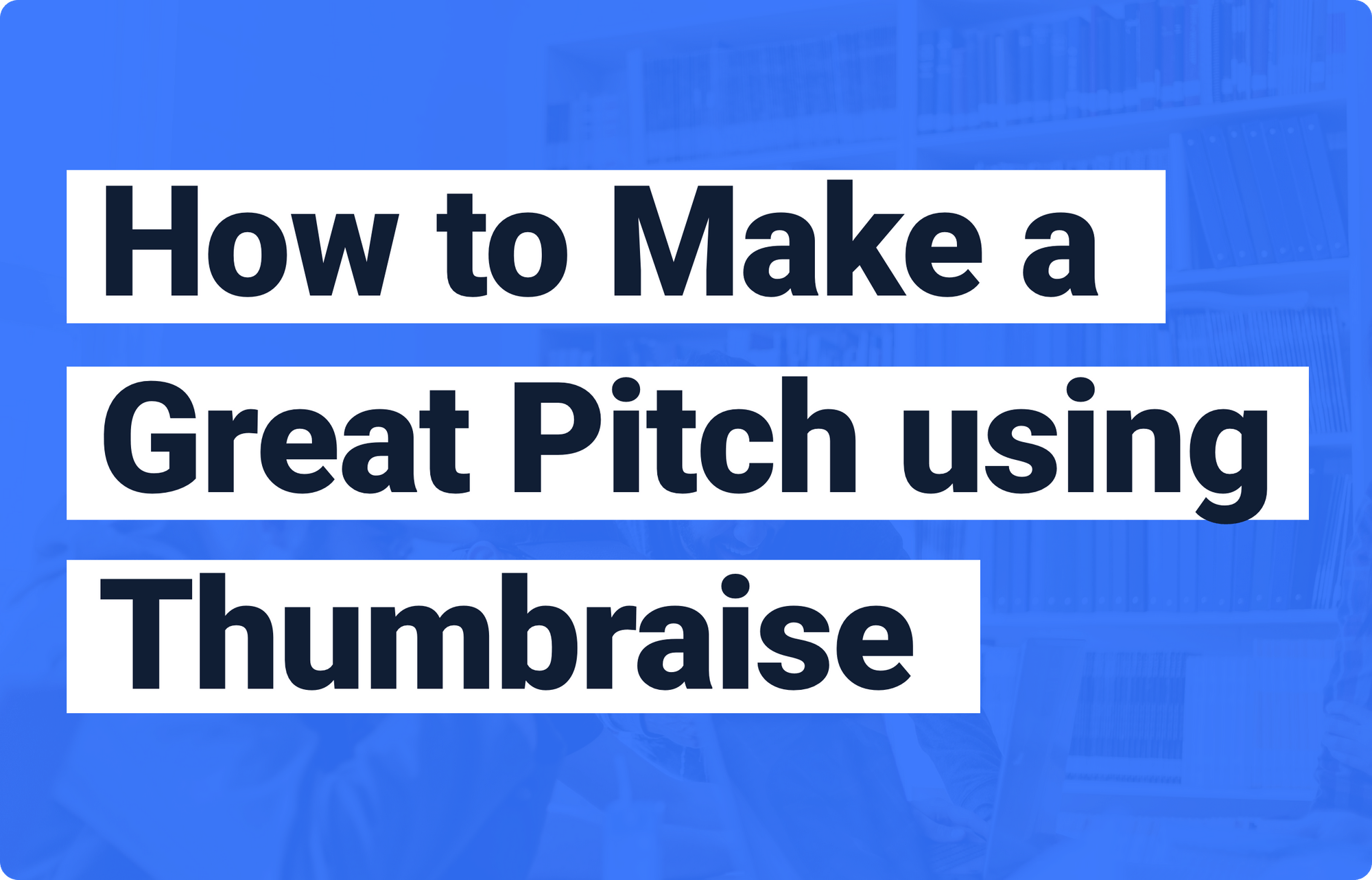 How To Make A Great Pitch Using Thumbraise