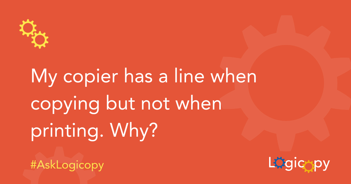 My copier has a line when copying but not when printing. Why?