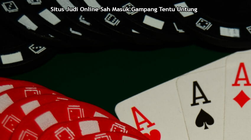 Situs Judi Online Sah Masuk Gampang Tentu Untung