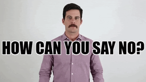 A man spreading his arms with the text "how could you say no".