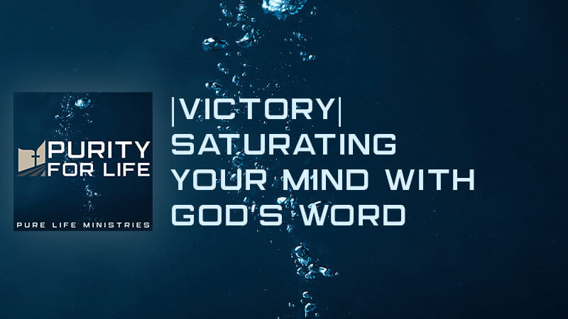 Victory Means Saturating Your Mind with God's Word