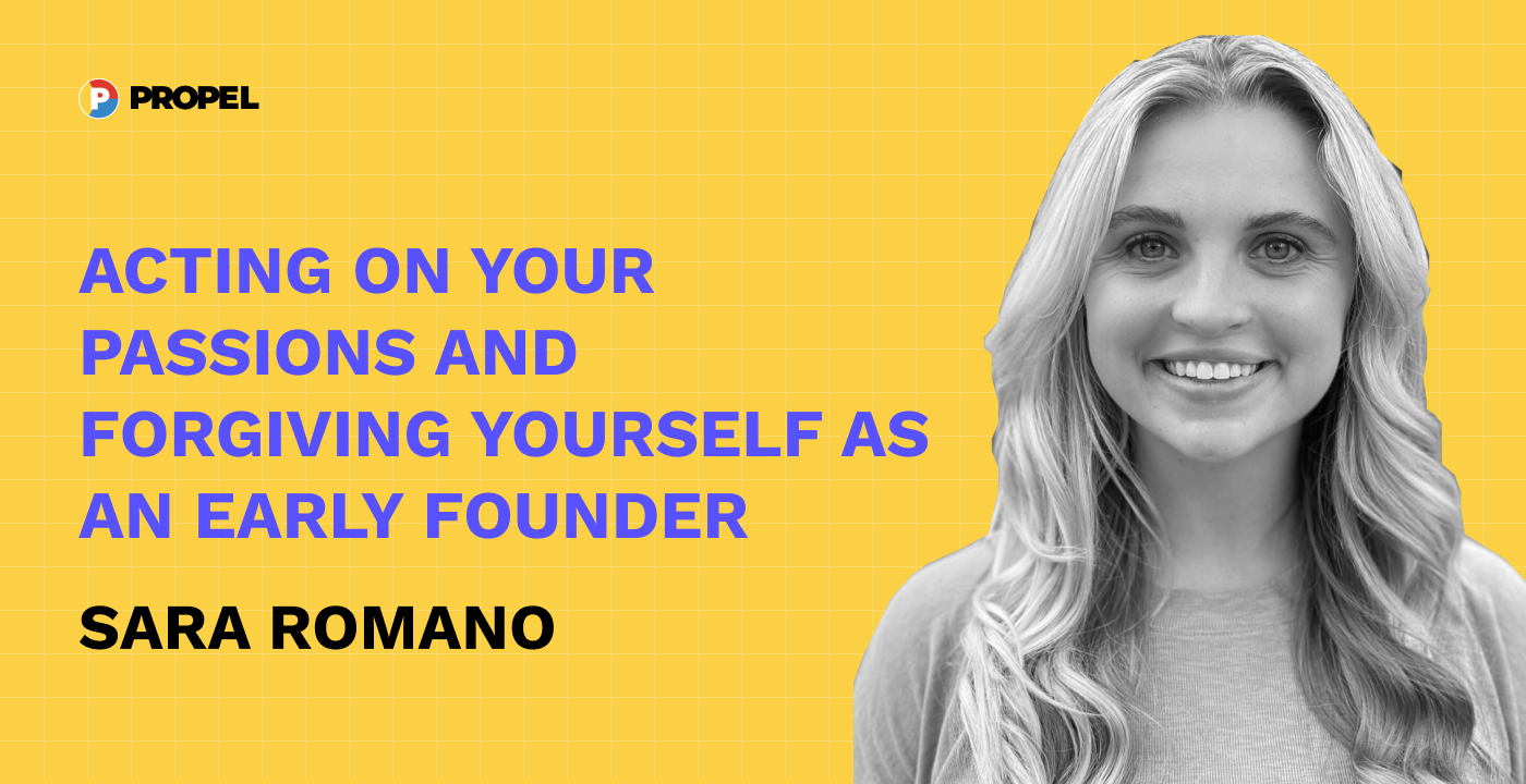 On acting on your passions and forgiving yourself as an early stage builder and founder