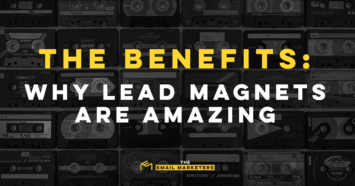 A photo of magnetic casette tapes bears overlaying header text: “The Benefits: Why Lead Magnets Are Amazing.”