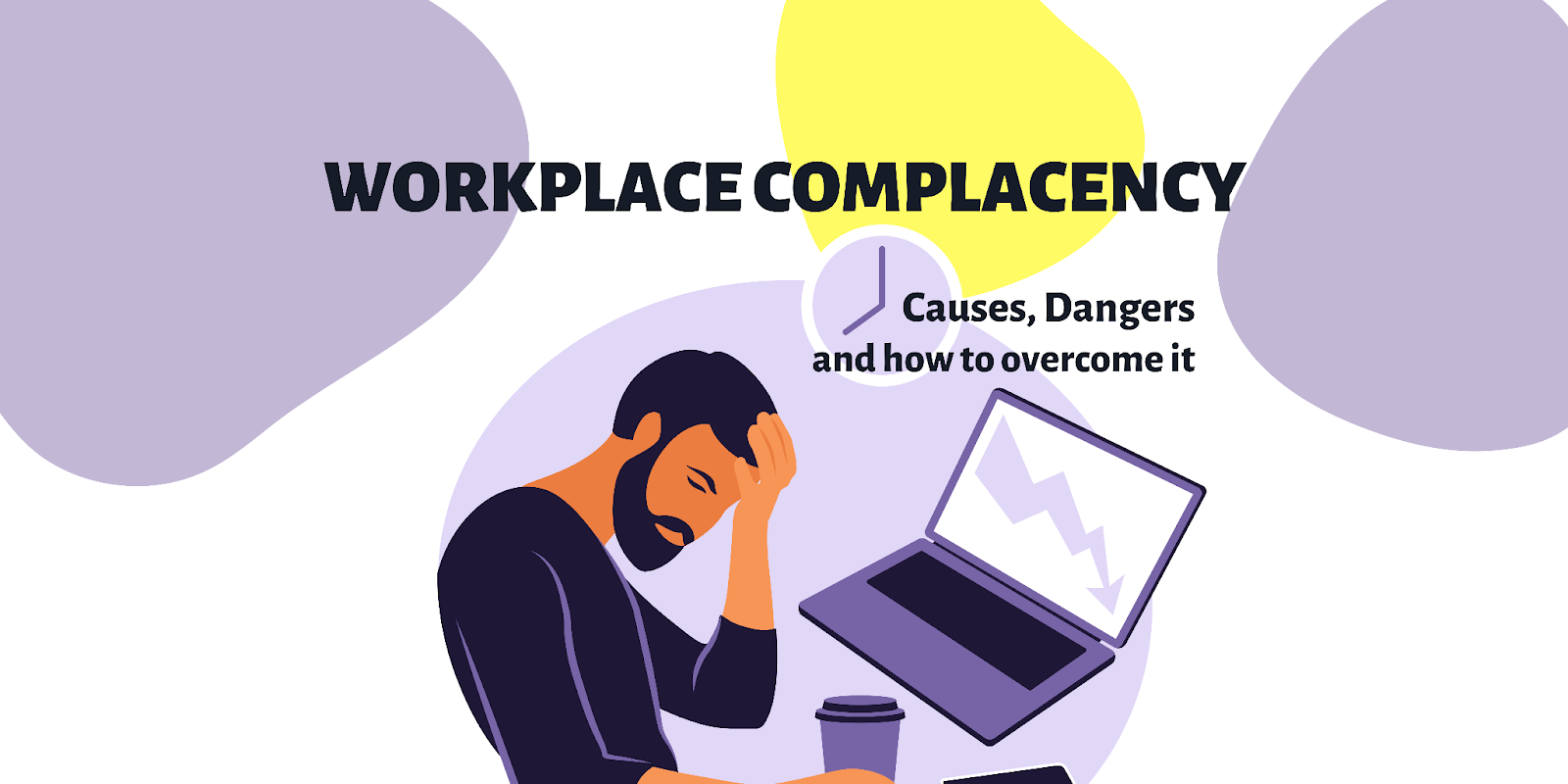 What Is Workplace Complacency And How To Overcome It?