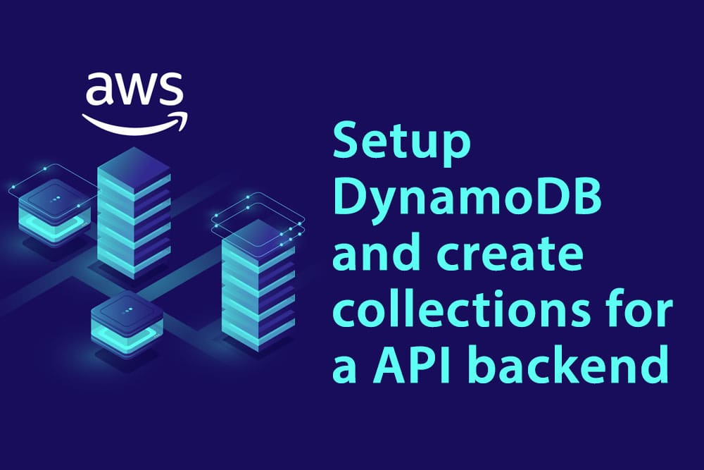 Setup DynamoDB and create collections for a API backend