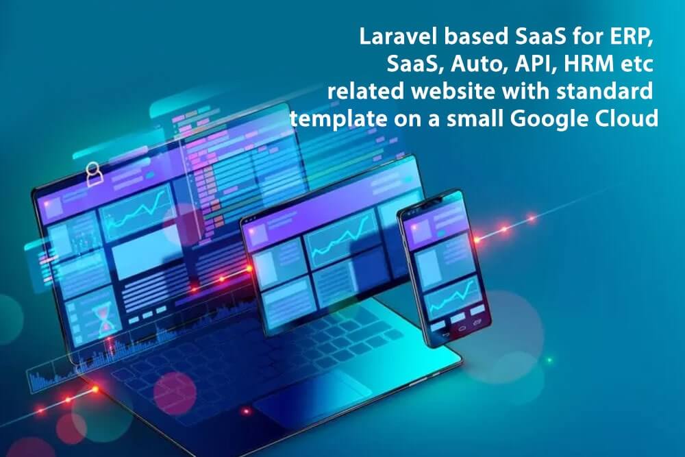 Laravel based SaaS for ERP, SaaS, Auto, API, HRM etc related website with standard template on a small Google Cloud